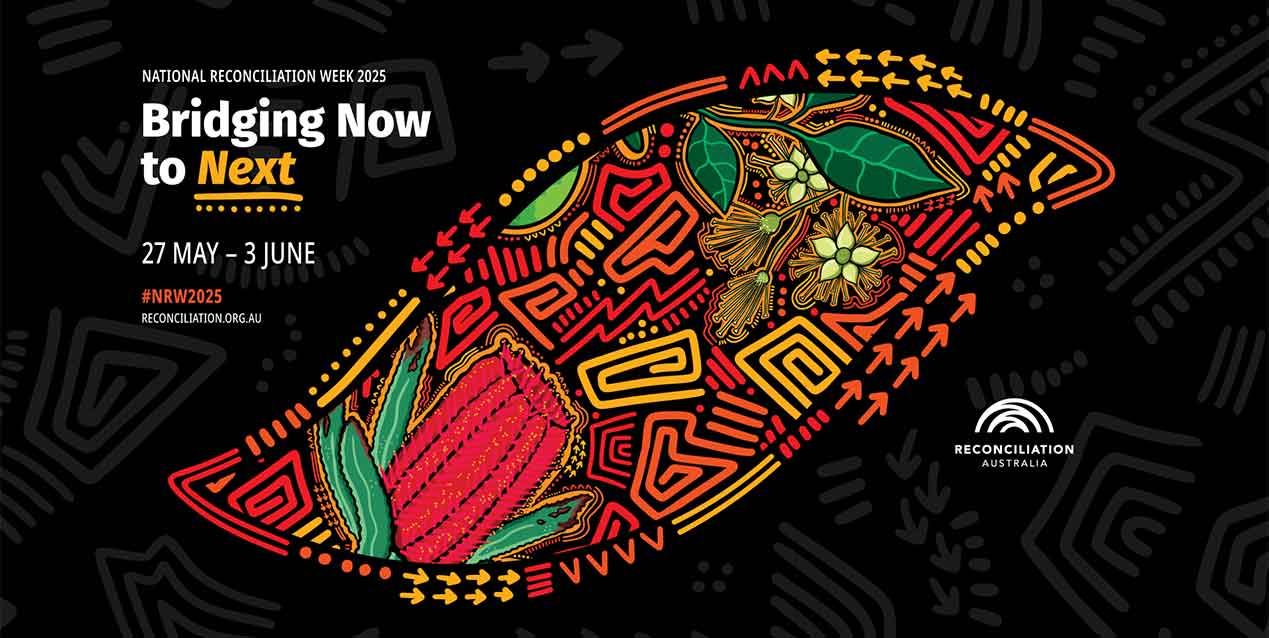 National Reconciliation Week 2025 - Bridging Now to Next 